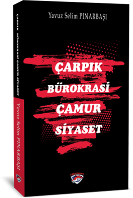 Çarpık Bürokrasi Çamur Siyaset