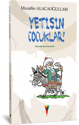 Yetişin Çocuklar! Nasreddin Hoca'dan İnciler