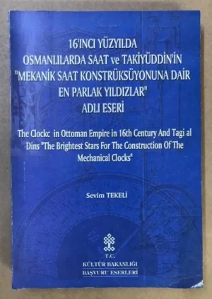 16'ıncı Yüzyılda Osmanlılarda Saat ve Takiyüddin'in "Mekanik Saat Konstrüksüyonuna Dair En Parlak Yıldızlar" Adlı Eseri
