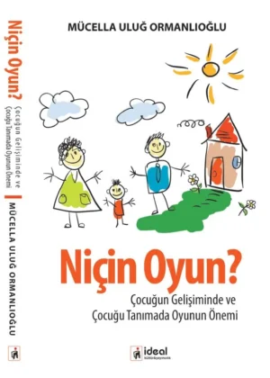 Niçin Oyun? Çocuğun Gelişiminde ve Çocuğu Tanımada Oyunun Önemi