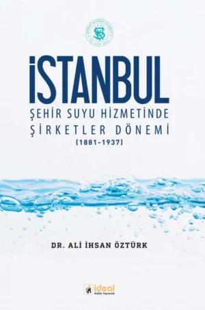 İstanbul Şehir Suyu Hizmetinde Şirketler Dönemi (1881-1937)