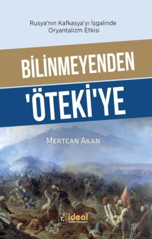 Bilinmeyenden ‘Öteki'ye Rusya'nın Kafkasya'yı İşgalinde Oryantalizm Etkisi