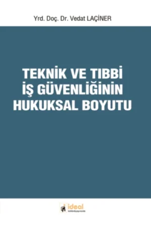 Teknik ve Tıbbi İş Güvenliğinin Hukuksal Boyutu