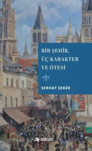 Bir Şehir, Üç Karakter ve Ötesi