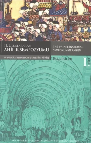 2. Uluslararası Ahilik Sempozyumu 19 - 20 Eylül 2012 - Cilt 1