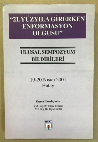 21. Yüzyıla Girerken Enformasyon Olgusu - Ulusal Sempozyum Bildirileri 19 - 20 Nisan 2001 Hatay