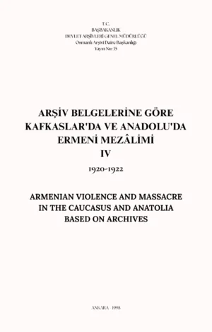 Arşiv Belgelerine Göre Kafkaslar'da ve Anadolu'da Ermeni Mezâlimi IV 1920-1922