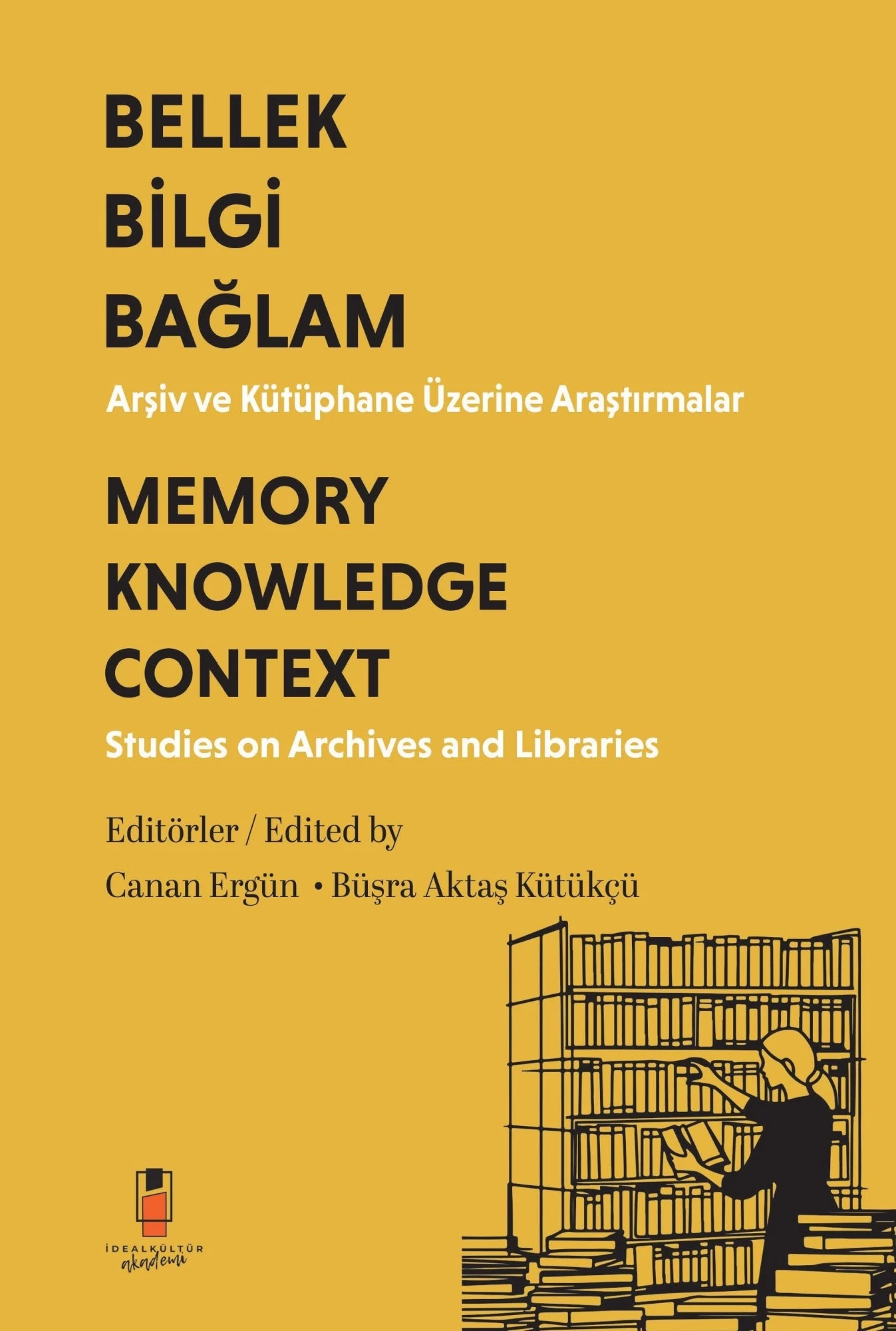 Bilgi Bellek Bağlam Arşiv ve Kütüphane Üzerine Araştırmalar - Memory Knowledge Context Studies on Archives and Libraries