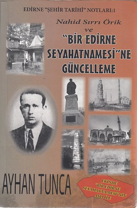 Edirne Şehir Tarihi Notları 1 - Nahid Sırrı Örik ve Bir Edirne Seyahatnamesine Güncelleme