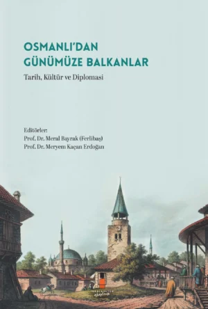 Osmanlı’dan Günümüze Balkanlar - Tarih, Kültür ve Diplomasi