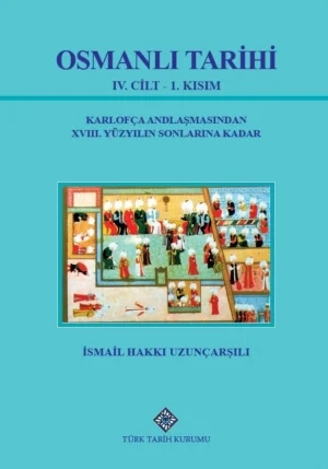 Osmanlı Tarihi 4. Cilt - 1. Kısım / Karlofça Antlaşmasından XVIII. Yüzyılın Sonlarına Kadar