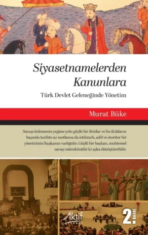 Siyasetnamelerden Kanunlara Türk Devlet Geleneğinde Yönetim