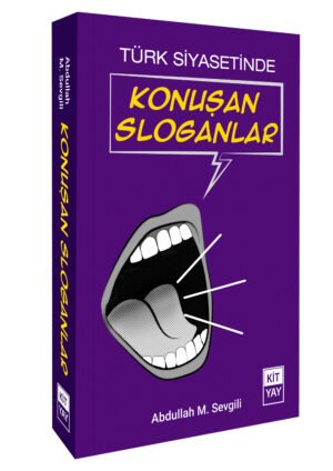 TÜRK SİYASETİNDE KONUŞAN SLOGANLAR